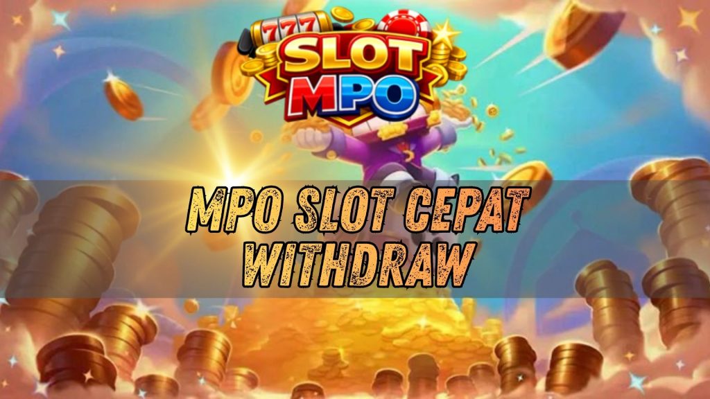 mpo slot cepat withdraw